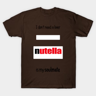 nutella is my soulmate T-Shirt